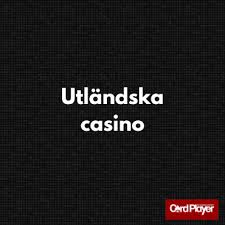 Utländska Casino för Svenska Spelare - En Djuplodande Guide 598183627